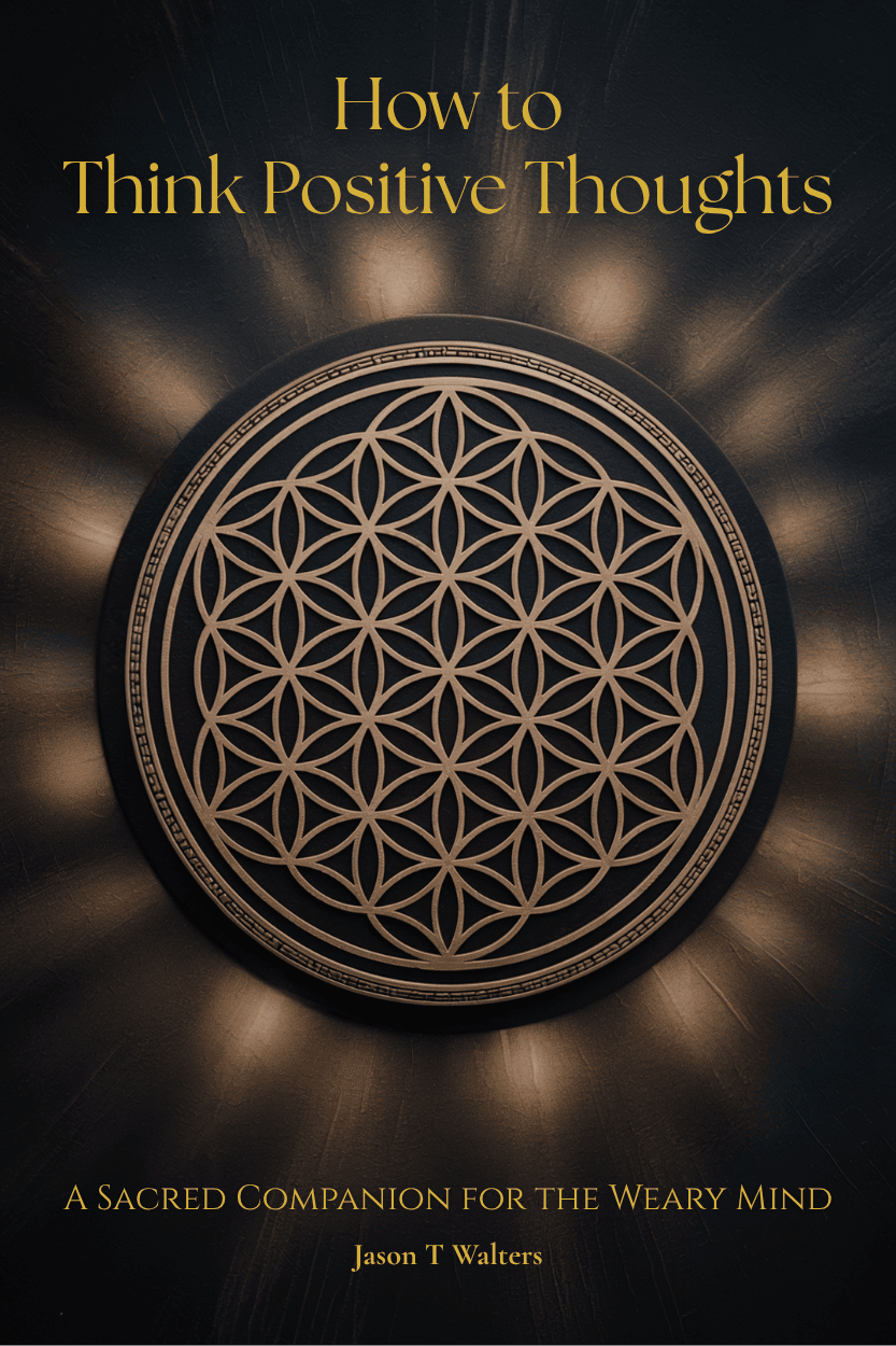 Book cover of “How to Think Positive Thoughts” by Jason T Walters, featuring a golden Flower of Life design on a dark background.